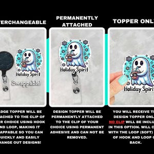 May include: Three options for a ghost-themed badge topper. The first option is interchangeable and includes a clip and loop. The second option is permanently attached to the clip. The third option is a topper only and does not include a clip. All three options feature a ghost holding a cup with the text "Holiday Spirit".