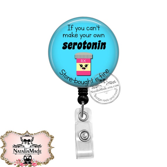 If You Can't Make Your Own Serotonin Badge Reel Retractable Badge