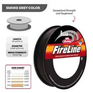 May include: Smoke grey FireLine braided bead thread on a spool. The thread is 125 yd (114 m) long, with a diameter of 0.006" (0.15 mm) and a break strength of 6 lb (2.7 kg). The label reads "Exceptional Strength and Toughness!"