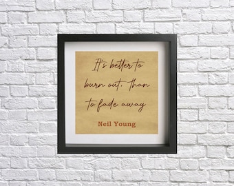Neil Young - It's better to burn out (Hey Hey, My My) - Music lyric quote print