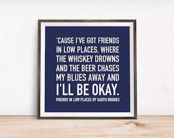 Friends in low places (Music lyric quote print)