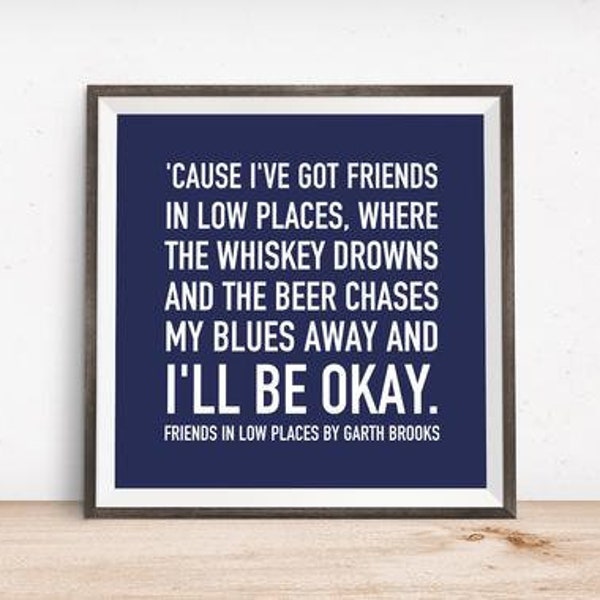 Friends in low places (Music lyric quote print)