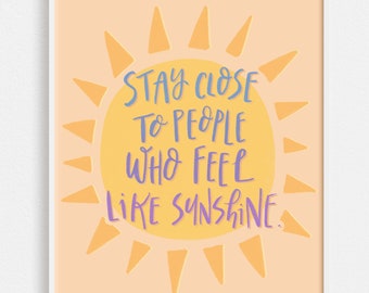 Stay Close to People Who Feel Like Sunshine Art Print | Sun Hand Lettered Wall Art | Vibrant Yellow Sunshine Inspirational Quote