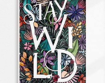 Stay Wild Watercolor Botanical Art Print | Watercolor Flora and Fauna Wall Art | Vibrant Floral Inspirational Quote