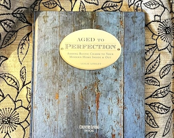 Country Living Aged to Perfection * Adding Rustic Charm to Your Modern Home Inside & Out * Interior Design Ideas Book * Coffee Table Book
