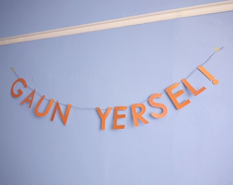 GAUN YERSEL! letter banner - Scottish banner, Glaswegian banner, Scottish phrases. Scottish slang