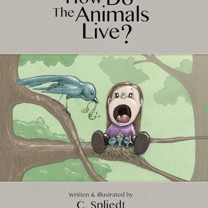 Children&#39;s Book, How Do The Animals Live,  written and illustrated by C. Spliedt