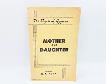 Mother and Daughter the Digest of Hygiene M.A. Horn Vintage Sex Ed 50s 60s Antique 39th Printing 1957 Edition Hallmark Productions