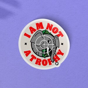 Elephant love, Elephant protection, I AM NOT A TROPHY // 4&quot; Bubble-free Sticker, Animal Protection