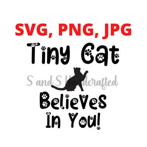 Tiny Cat Believes In You svg, png, jpg, cut file for Htv and Vinyl Projects