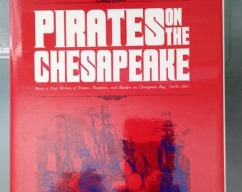 Pirates on the Chesapeake. Being A True History of Pirates, Picaroons, and Raiders on Chesapeake Bay, 1610-1807 -- Donald G. Shomette, 1985.