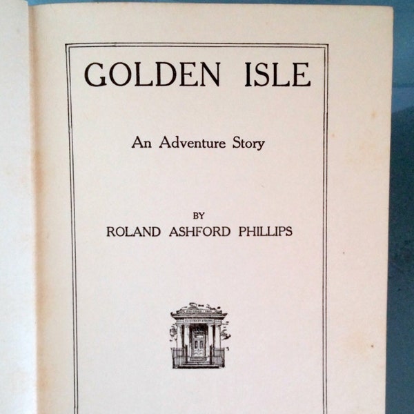 Obscure early SciFi treasure!  Golden Isle, 1925, Roland Ashford Phillips. Yacht turns into a submarine, Bleiler listed. SCARCE