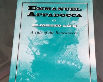 Ruthless pirate vengence! Emmanuel Appadocca or Blighted Life, A Tale of the Boucaneers. Maxwell Phillip, 1854.