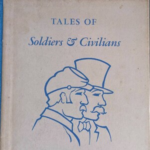 May include: A book cover with the title "Tales of Soldiers & Civilians" by Ambrose Bierce. The cover features a blue illustration of two men, one in a top hat and the other in a military cap.