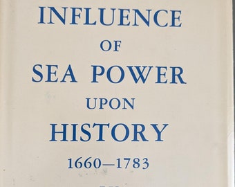 Modern Sea Power - The Influence of Sea Power Upon History: 1660–1783 - Alfred Thayer Mahan, father of modern Navies, 1890 (12th edition)