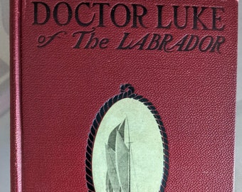 Doctor Luke of the Labrador - Norman Duncan, 1904. Story of an early medical missionary to Newfoundland. 1st ed.