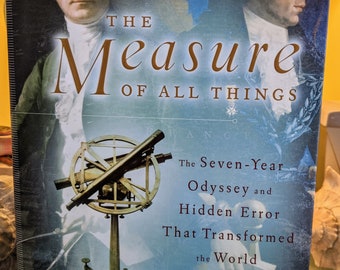 The Measure of All Things, The 7-Year Oddyssey and Hidden Error That Transformed the World -- Ken Adler.  18thC establishment of the 'meter'