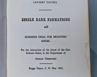 Civil War-Cavalry Tactics, Single Rank Formations and Skirmish Drill for Mounted Rifles, Boggy Depot, C.N. May 1863. Small 37 page pamphlet.