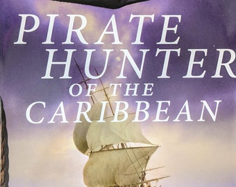 Pirate Hunter of the Caribbean - The Adventurous Life of Captain Woodes Rogers.