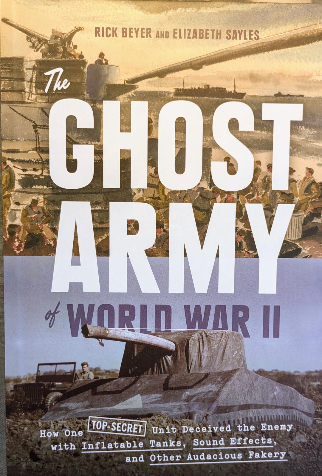 The Ghost Army of World War II - Rick Beyer, Elizabeth Sayles. How a Top Secret Unit Deceived ...