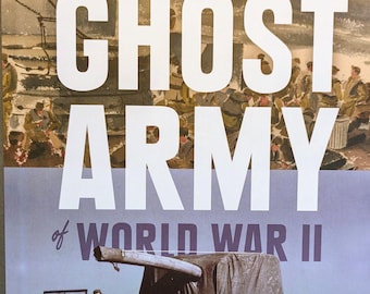 The Ghost Army of World War II - Rick Beyer, Elizabeth Sayles. How a Top Secret Unit Deceived the Enemy w/Inflatable Tanks, Sound Effects...