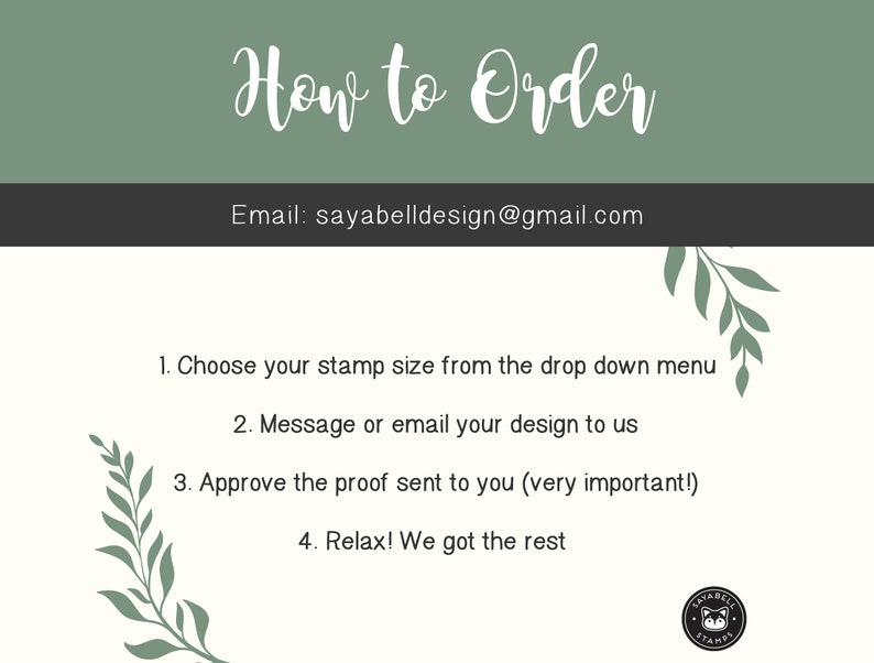 How to Order. Choose your stamp size. Email us your design at sayabelldesign@gmail.com. Approve the stamp proof we provide. Let us create your mark