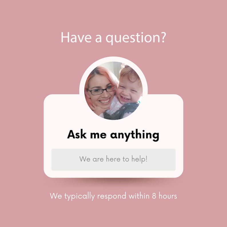 May include: A pink graphic with the text "Have a question?" and "Ask me anything." A photo of a woman and a child is in a circle. The text "We are here to help!" and "We typically respond within 8 hours" are also included.