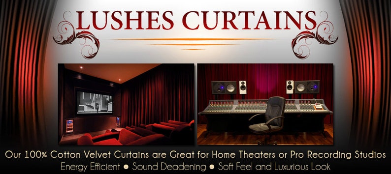 May include: Red velvet curtains in a home theater and recording studio. The text "LUSHES CURTAINS" is at the top of the image. The text "Our 100% Cotton Velvet Curtains are Great for Home Theaters or Pro Recording Studios" is at the bottom of the image. The text "Energy Efficient Sound Deadening Soft Feel and Luxurious Look" is below the first line of text.