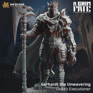 May include: A detailed 3D-printed figure of Gerhard the Unwavering, Duke's Executioner, in full armour, holding a large axe. The figure is grey with intricate details, a crown, and a flowing cape. The image includes the text "A Grim Fate" and "DM Stash".