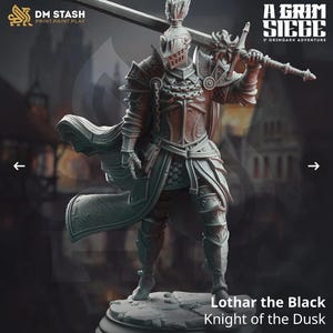 May include: A detailed figurine of Lothar the Black, Knight of the Dusk, in full armor, holding a large sword. The figure is predominantly gray and black with red accents. The image includes the text "A Grim Siege" and "DM Stash Print.Paint.Play."