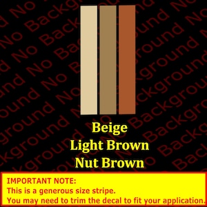 May include: Three vertical stripes of color, from left to right: beige, light brown, and nut brown. The text "Beige", "Light Brown", and "Nut Brown" is written below the stripes. The text "IMPORTANT NOTE: This is a generous size stripe. You may need to trim the decal to fit your application." is written below the color stripes.