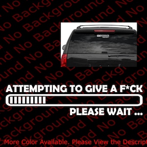 MANY COLORS & Sizes- Attempting To Give A F*ck Funny Car Windows Sticker Vinyl Decal JDM Fu*k FY017