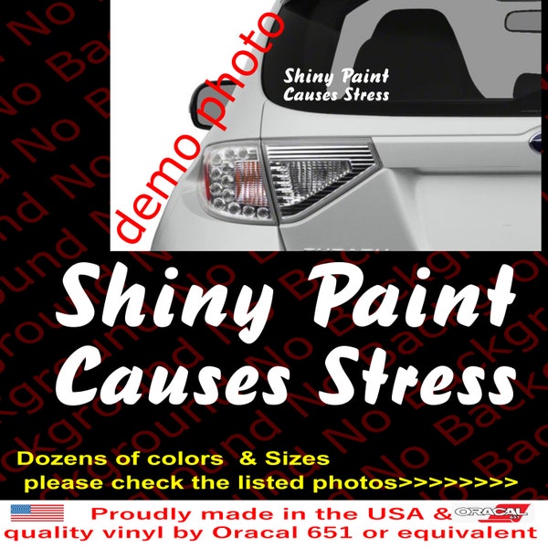 Shiny Paint Causes Stress Vinyl Die Cut Decal for Car Window Windshield Bumper Fender Laptop Cell Phone Tablet | Many Sizes and Colors FY083