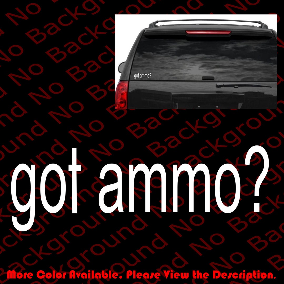 Got Ammo? Funny 2A Gun Rights Vinyl Decal | Sticker Die Cut for CCW ...