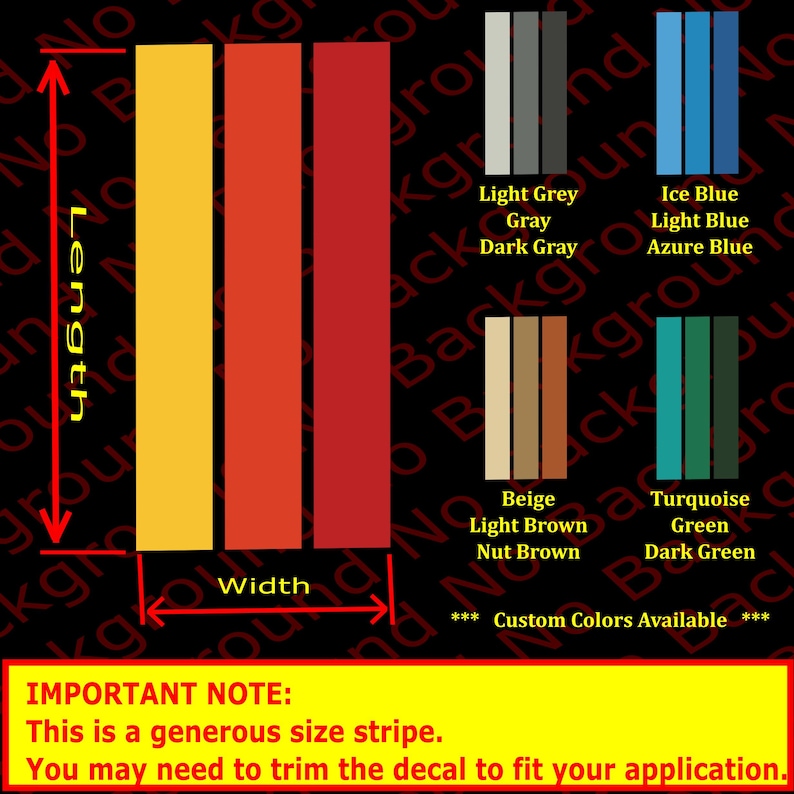 May include: A chart showing different color options for a stripe decal. The colors are: yellow, orange, red, light gray, gray, dark gray, beige, light brown, nut brown, ice blue, light blue, azure blue, turquoise, green, and dark green. The chart also includes the text "Custom Colors Available".