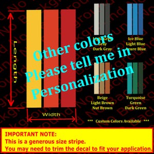 May include: A graphic showing different color options for a custom stripe decal. The colors include yellow, orange, red, gray, light blue, ice blue, azure blue, beige, light brown, nut brown, turquoise, green, and dark green. The graphic also includes the text "Other colors please tell me in personalization" and "Custom Colors Available".