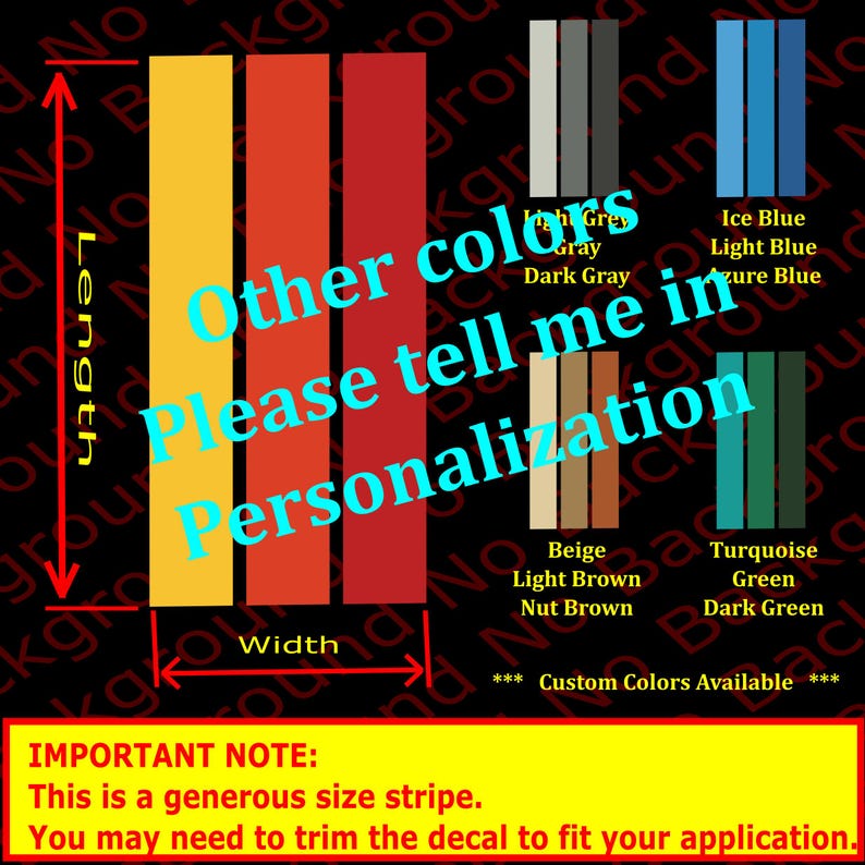 May include: A graphic showing different color options for a custom stripe decal. The colors include yellow, orange, red, gray, light blue, ice blue, azure blue, beige, light brown, nut brown, turquoise, green, and dark green. The graphic also includes the text "Other colors please tell me in personalization" and "Custom Colors Available".