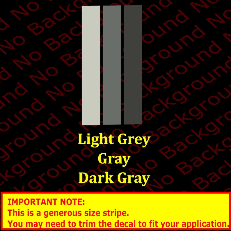 May include: Three vertical stripes of color, from left to right: light gray, gray, and dark gray. The text "Light Grey", "Gray", and "Dark Gray" is below the stripes. The text "IMPORTANT NOTE: This is a generous size stripe. You may need to trim the decal to fit your application." is below the color swatches.