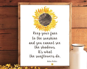 Sunflower Printable Helen Keller Quote 4x6 5x7 8x10 11x14 16x20 Keep Your Face To The Sunshine Print Sunflower Inspirational Quote DIY Decor