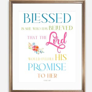 Luke 1:45 Printable Wall Art Blessed Is She Who Has Believed Home Decor 5x7 8x10 11x14 16x20 Inspirational Sign Girl&#39;s Decor Scripture Print