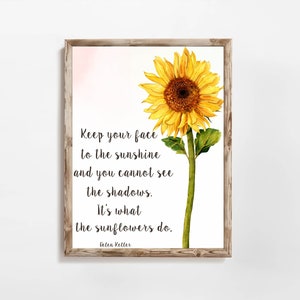 Sunflower Printable Helen Keller Quote 5x7 8x10 11x14 16x20 Keep Your Face To The Sunshine Sign Sunflower Inspirational Quote DIY Decor