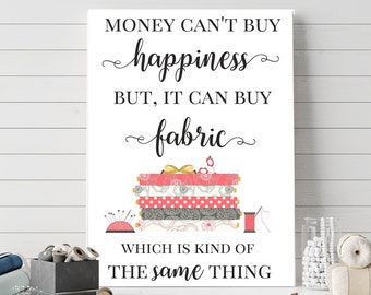 Money Can't Buy Happiness But It Can Buy Fabric Printable Home Decor Sewing Quote Print Craft Room Sign 5x7 8x10 11x14 16x20 DIY Decor