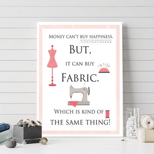 Money Can't Buy Happiness But It Can Buy Fabric Printable DIY Printable Home Decor Sewing Sign 5x7 8x10 11x14 16x20 Craft Room Print