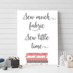 Sew Much Fabric Sew Little Time Printable 5x7 8x10 11x14 16x20 Sewing Sign Craft Room Decor Home Office Wall Art Sewing Quote DIY Decor
