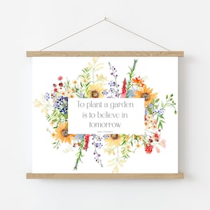 To Plant A Garden Is To Believe In Tomorrow Printable Sign Summer Gardening Quote Wildflower Garden Print 5x7 8x10 11x14 16x20 DIY Decor