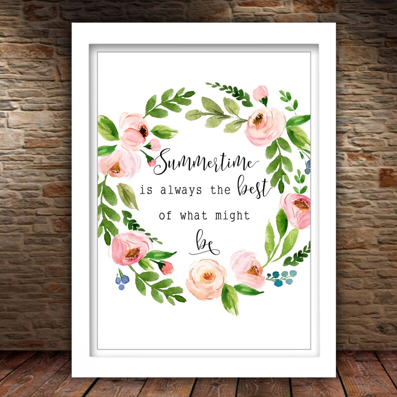 Summertime Is Always The Best Of What Might Be Printable Sign Wreath Quote Floral Summer Quote 5x7 8x10 11x14 16x20 Summer Flower Wall Art