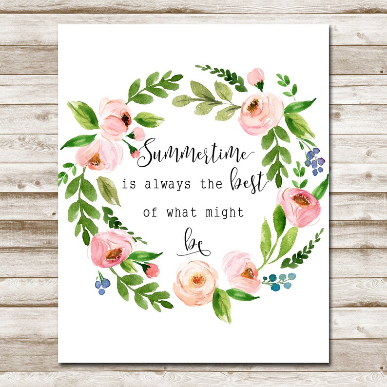 Summertime Is Always The Best Of What Might Be Printable Sign Wreath Quote Floral Summer Quote 5x7 8x10 11x14 16x20 Summer Flower Wall Art