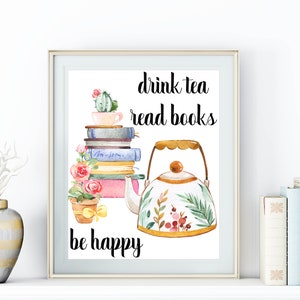 Drink Tea Read Books Be Happy Printable Watercolor Tea Lover Print Kitchen Decor 5x7 8x10 11x14 16x20 DIY Decor Tea And Books Bookworm Decor