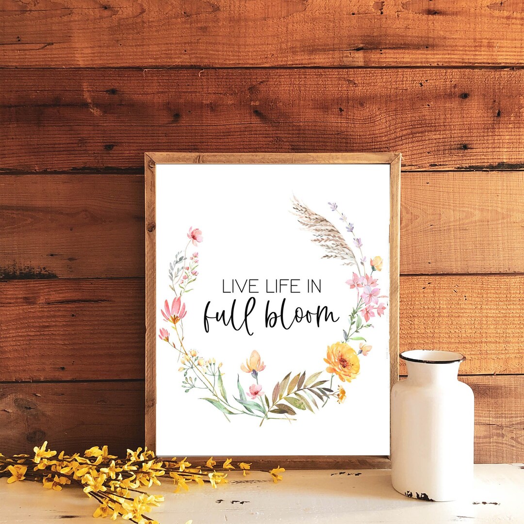 Live Life in Full Bloom Printable Wall Art 5x7 8x10 11x14 16x20 ...