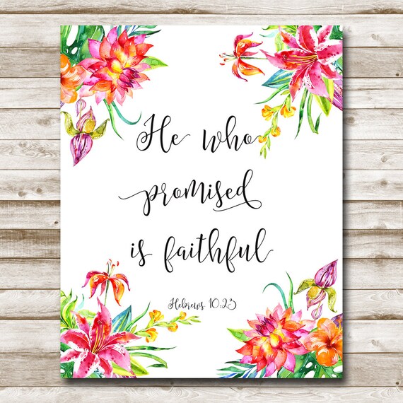 Hebrews 10:23 He Who Promised Is Faithful Printable Bible Verse Home Decor 4x6 5x7 8x10 11x14 16x20 Sunflower Inspirational Art Photo Prop
